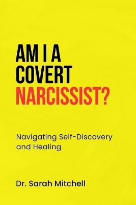 Am I a Covert Narcissist?: Navigating Self-Discovery and Healing - Sarah Mitchell - cover