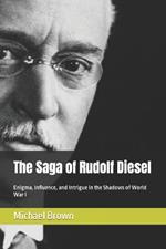 The Saga of Rudolf Diesel: Enigma, Influence, and Intrigue in the Shadows of World War I