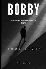 A Journey from Darkness to Light: Bobby's Resilience