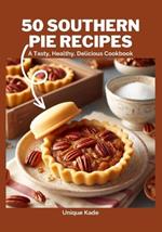 50 Southern Pie Recipes: A Tasty, Healthy, Delicious Cookbook