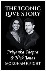 The Iconic Love Story: Priyanka Chopra and Nick Jonas