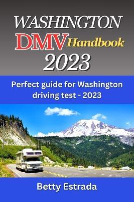 Washington DMV Handbook 2023: Perfect guide for Washington driving test - 2023 - Betty Estrada - cover