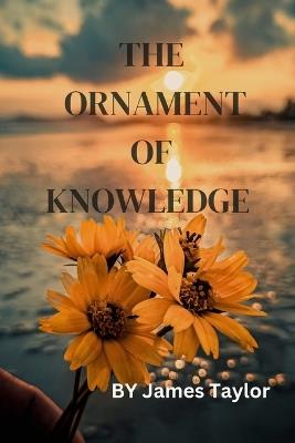 The Ornament of Knowledge: Illuminating the Path to Wisdom - James Taylor - cover