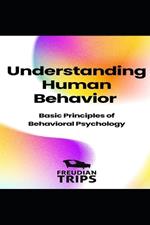 Understanding Human Behavior: Basic Principles of Behavioral Psychology