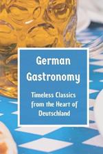 German Gastronomy: Timeless Classics from the Heart of Deutschland