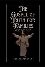 The Gospel of Truth for Families: Volume Two