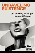 Unraveling Existence: A Journey Through Human Lifespan