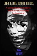 Unraveling Human Nature: A Comprehensive Guide to Theories of Personality Development
