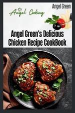 Angel Green's Delicious Chicken Recipe Book: Angel's cooking