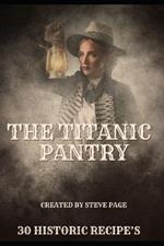 The Titanic Pantry: 30 Historical Recipe's