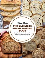 The Ultimate Bread Making Book: Easy Recipes for Homemade Bread, Pizza, and Focaccia
