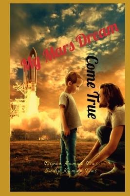My Mars Dream Come True - Sudip Kumar Das,Dipan Kumar Das - cover