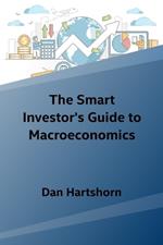 The Smart Investor's Guide to Macroeconomics
