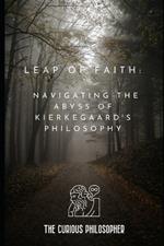 Leap of Faith: Navigating the Abyss of Kierkegaard's Philosophy