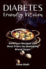 Diabetes-Friendly Kitchen: Delicious Recipes and Meal Plans for Managing Blood Sugar