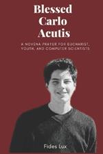 Blessed Carlo Acutis: A Novena Prayer For Eucharist, Youth, and Computer Scientists