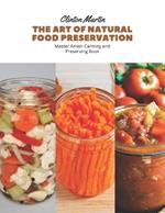 The Art of Natural Food Preservation: Master Amish Canning and Preserving Book