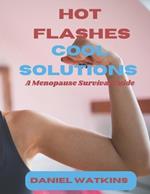 Hot Flashes, Cool Solutions: A Menopause Survival Guide