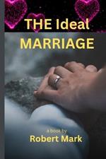 The Ideal Marriage: Nurturing Love and Essential Principles for Lasting Relationships