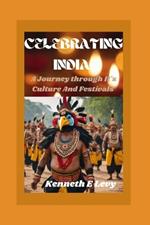 Celebrating India: A Journey Through Its Culture And Festivals
