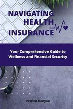 Navigating Health Insurance: Your Comprehensive Guide to Wellness and Financial Security