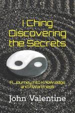 I Ching Discovering the Secrets: A Journey into Knowledge and Awareness