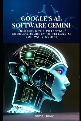 Google's AI Software Gemini: Unlocking the Potential: Google's Journey to Release AI Software Gemini - Emma David - cover