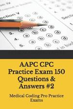 AAPC CPC Practice Exam 150 Questions & Answers #2: Medical Coding Pro Practice Exams