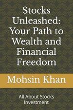 Stocks Unleashed: Your Path to Wealth and Financial Freedom: All About Stocks Investment