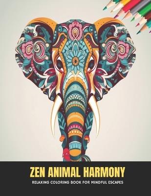 Zen Animal Harmony: Relaxing Coloring Book for Mindful Escapes, 50 Pages, 8.5 x 11 inches - Sophia A Lynch - cover