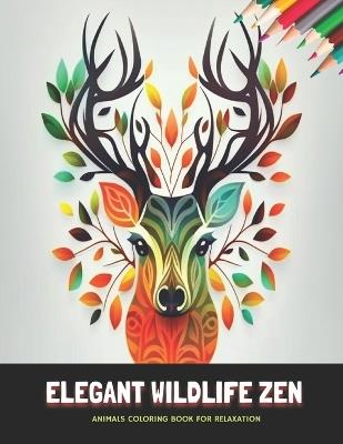 Elegant Wildlife Zen: Animals Coloring Book for Relaxation, 50 Pages, 8.5 x 11 inches - Esther M Abbott - cover