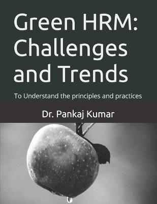 Green HRM: Challenges and Trends: To Understand the principles and practices - Pankaj Kumar - cover