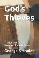God's Thieves: The Journey Of The Seamless Robe Of Jesus