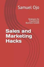 Sales and Marketing Hacks: Strategies for Exponential Business Growth