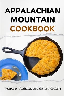 Appalachian Mountain Cookbook: Recipes for Authentic Appalachian Cooking - Liam Luxe - cover