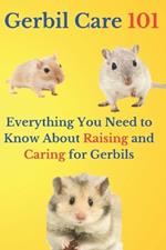 Gerbil Care 101: Everything You Need to Know About Raising and Caring for Gerbils