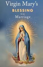 Virgin Mary's Blessing for my Marriage