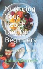 Nurturing Your Health Diet for Beginners: Monitoring Your Diet and Health