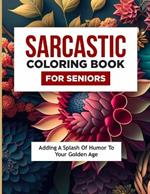 Sarcastic Coloring Book for Seniors: Adding a Splash of Humour to Your Golden Age