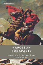 Napoleon Bonaparte: History's greatest ever commander