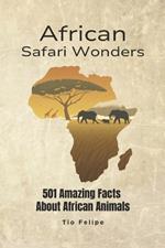 African Safari Wonders: 501 Amazing Facts About African Animals