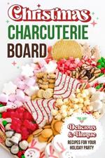 Christmas Charcuterie Board: Delicious and Unique Recipes for Your Holiday Party: Christmas Cookbook