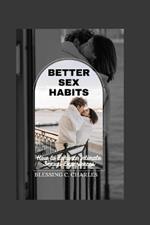Better Sex Habits: How to Enhance Intimate Sexual Experiences