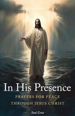 In His Presence: Prayers for Peace Through Jesus Christ