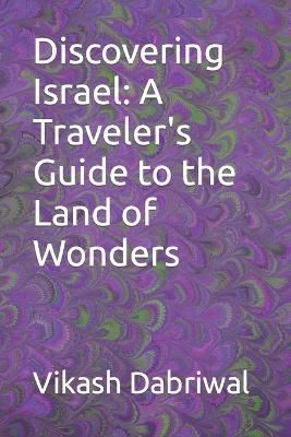 Discovering Israel: A Traveler's Guide to the Land of Wonders - Vikash Dabriwal - cover