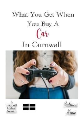 What You Get When You Buy A Car in Cornwall: A Cornwall Lesbian Romance - Sabrina Kane - cover