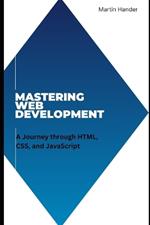 Mastering Web Development: A Journey through HTML, CSS, and JavaScript