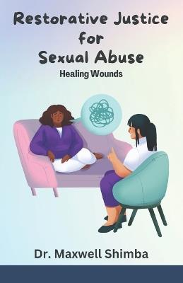Restorative Justice for Sexual Abuse: Healing Wounds - Maxwell Shimba - cover