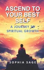 Ascend to Your Best Self: A Journey to Spiritual Growth