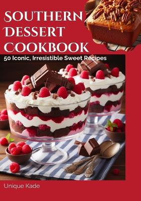 Southern Dessert Cookbook: 50 Iconic, Irresistible Sweet Recipes - Unique Kade - cover